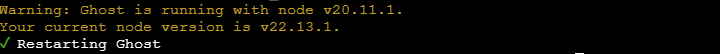 Ghost is running with node v20.11.1 You current node version is v22.13.1